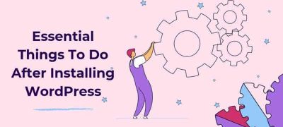 19 Essential Things to Do After Installing WordPress (2023 Edition)