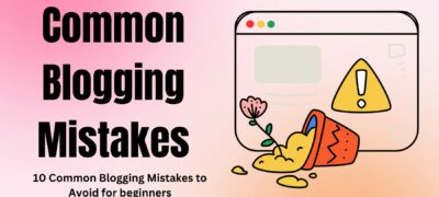 Top 10 Common Blogging Mistakes to Avoid (with Examples)