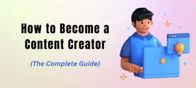 How to Become a Content Creator (Step-by-Step Guide)