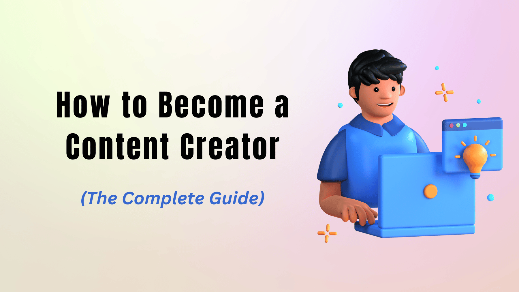 How to Become a Content Creator in 2023 (Step-by-Step Guide)